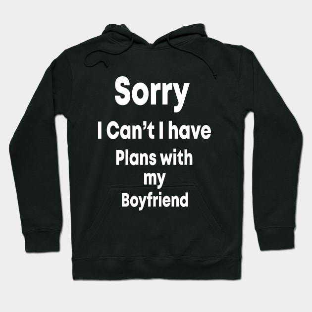sorry i can't i have plans with my boyfriend T-Shirt , gift fuuny Hoodie by cuffiz